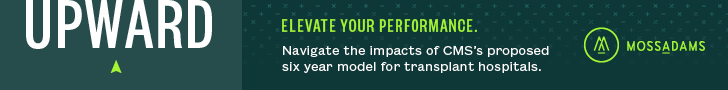 MossAdams: Elevate your performance. Navigate the impacts of CMS's proposed six year model for transplant hospitals.